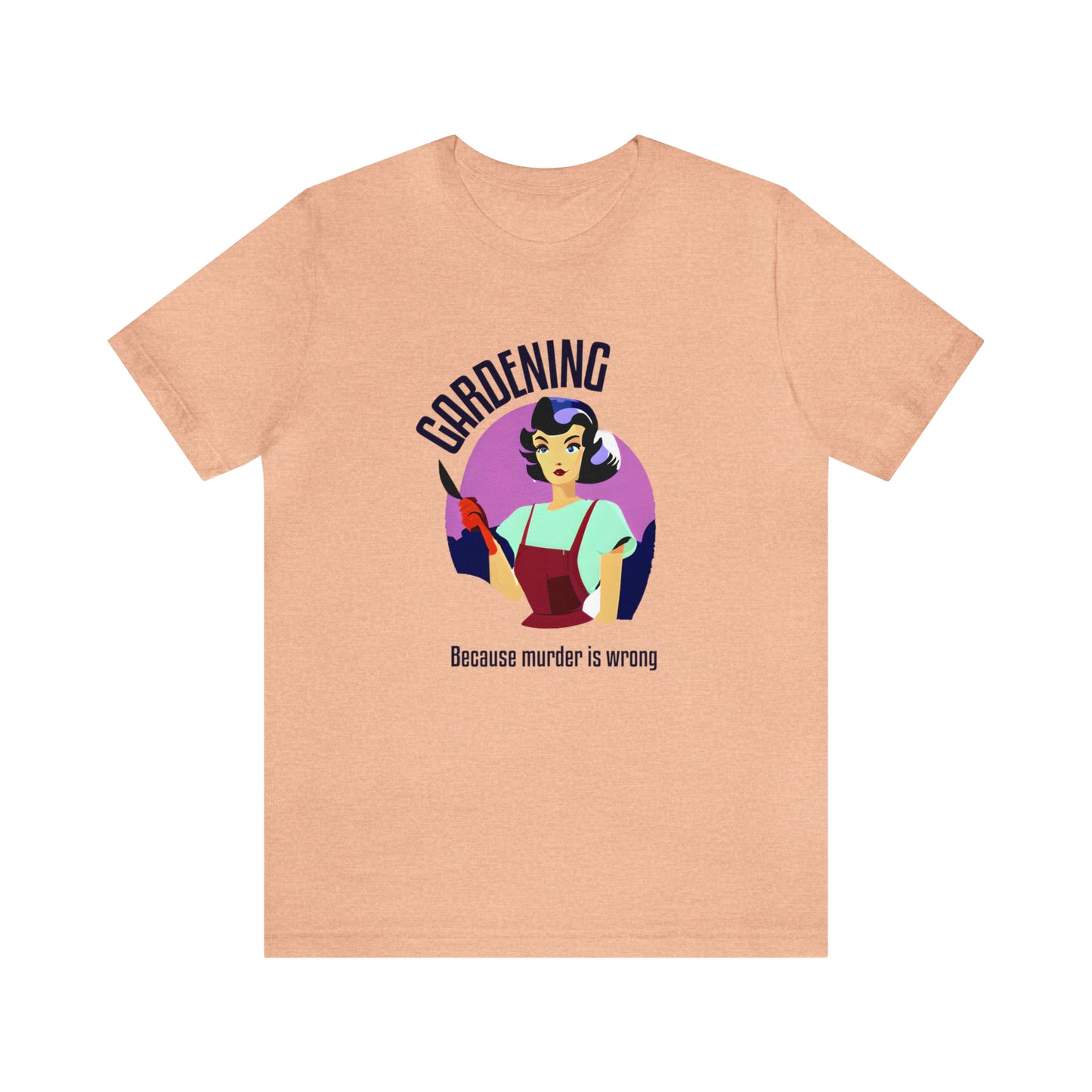 Gardening - Because Murder Is Wrong T-Shirt