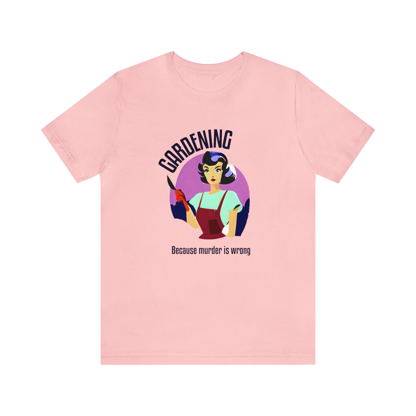 Gardening - Because Murder Is Wrong T-Shirt