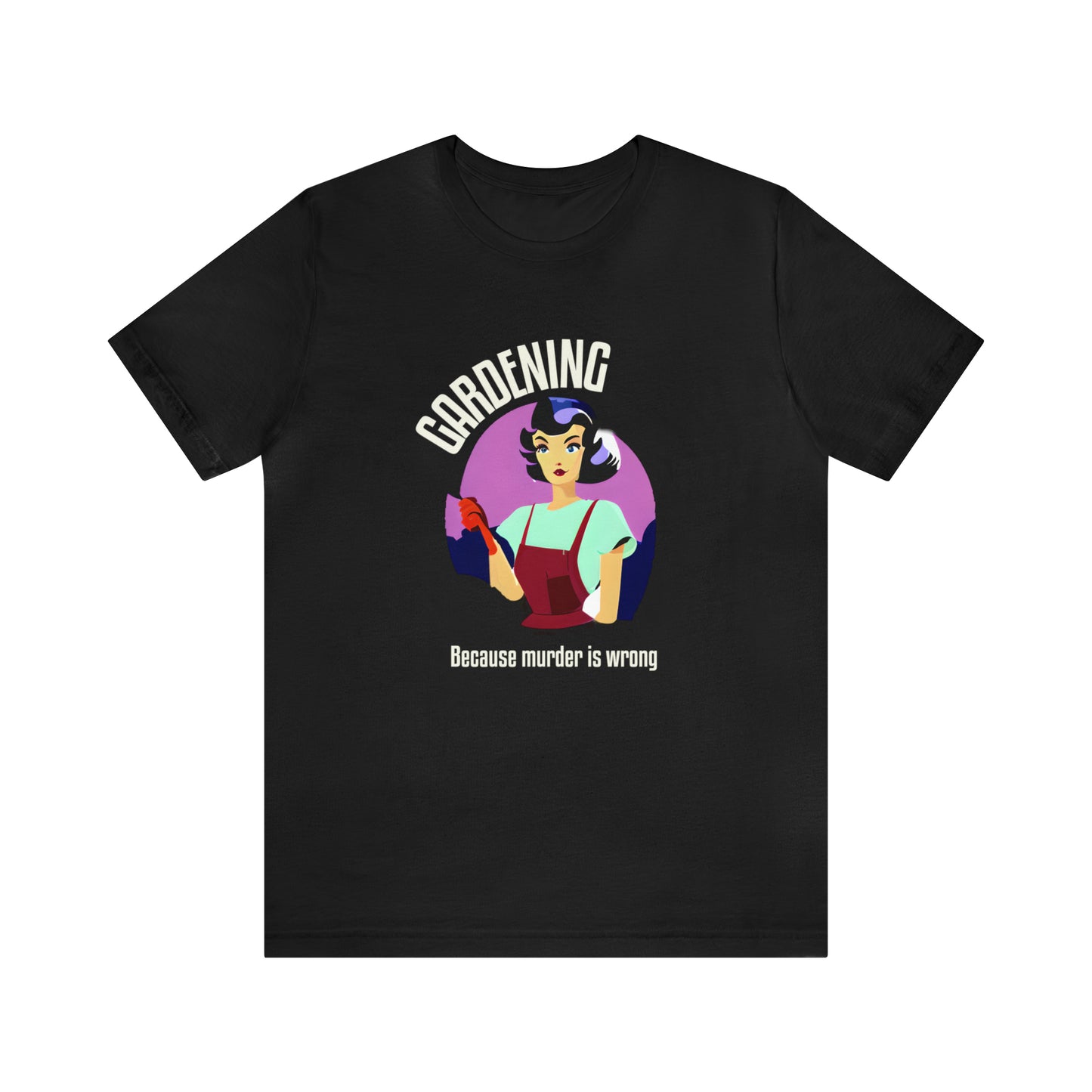 Gardening - Because Murder Is Wrong T-Shirt