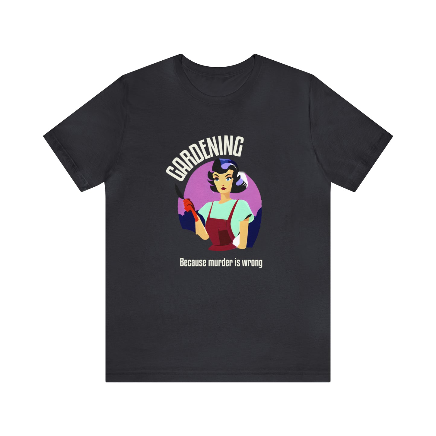 Gardening - Because Murder Is Wrong T-Shirt