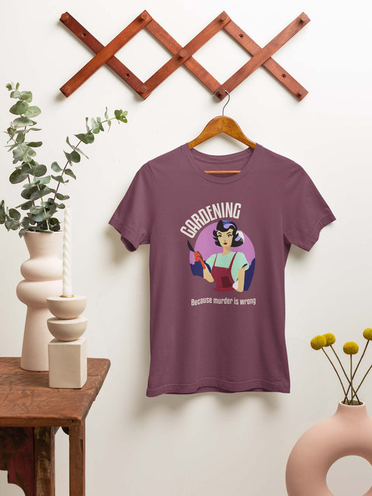 Gardening - Because Murder Is Wrong T-Shirt